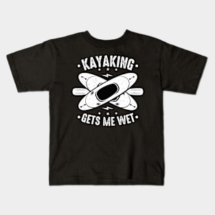 Kayaking Gets Me Wet Kids T-Shirt